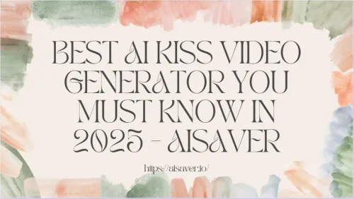 Best AI Kiss Video Generator You Must Know – AISaver
