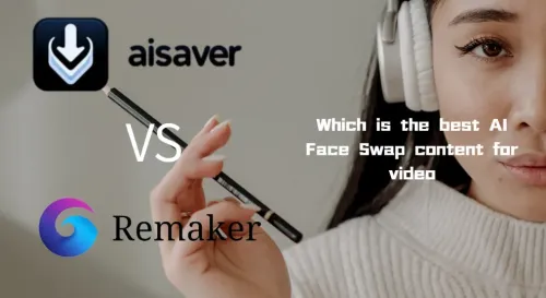 Remaker AI VS AI Saver:Which is the Best AI Face Swap Tool