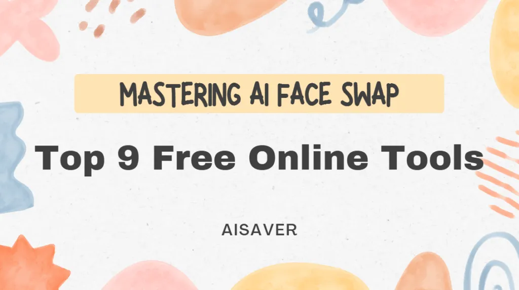Mastering AI Face Swap: Top 9 Free Online Tools